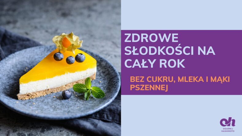 Zdrowe słodkości na cały rok. Bez cukru, mleka i mąki pszennej