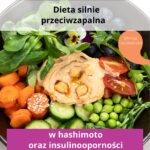 Dieta silnie przeciwzapalna w hashimoto i insulinooporności